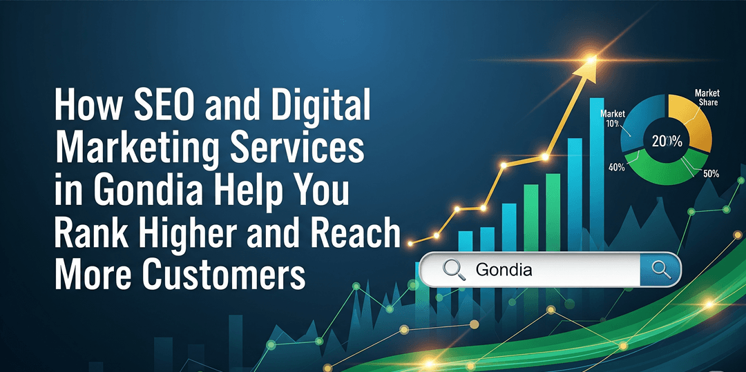 How SEO and Digital Marketing Services in Gondia Help You Rank Higher and Reach More Customers